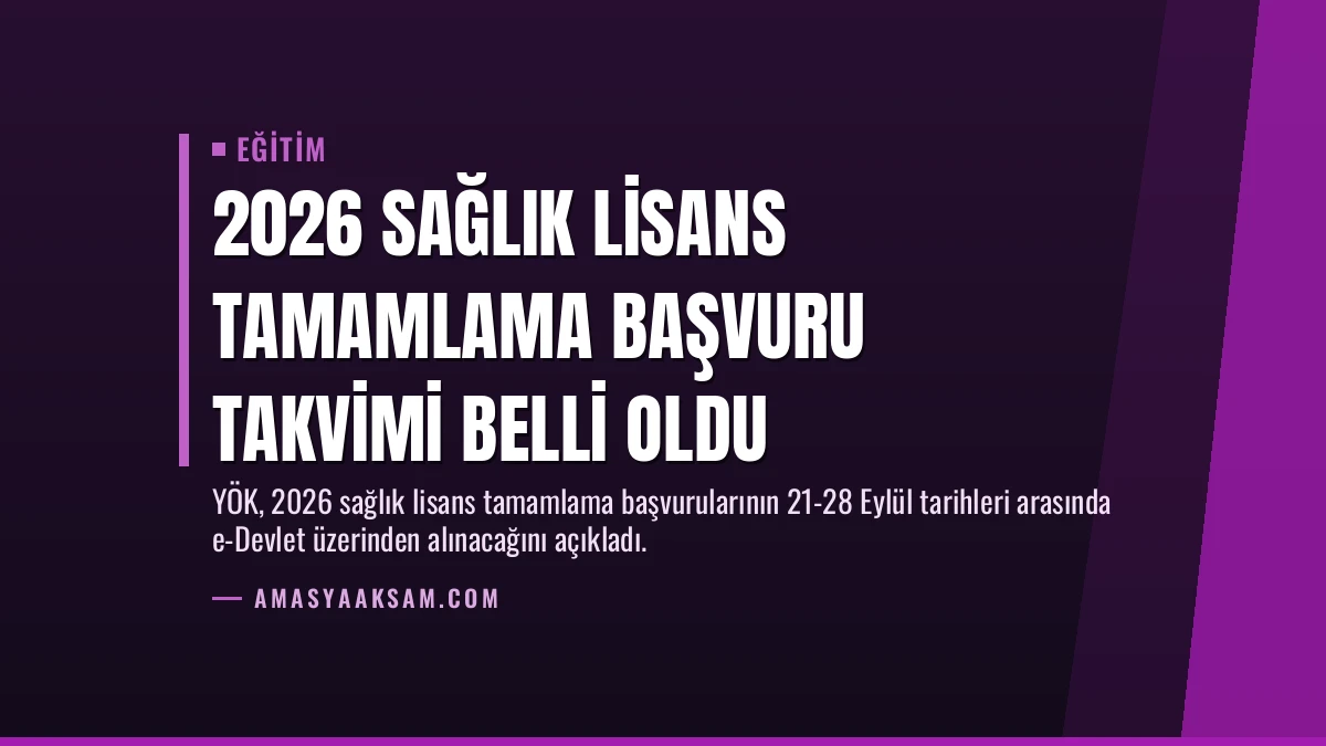 2026 Sağlık Lisans Tamamlama Başvuru Takvimi Belli Oldu