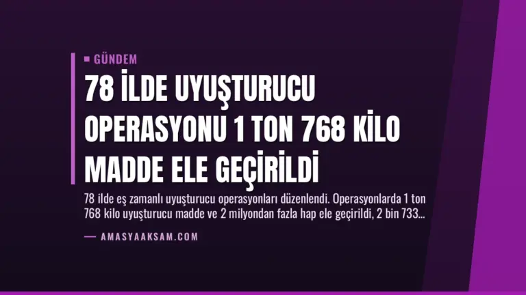 78 İlde Uyuşturucu Operasyonu 1 Ton 768 Kilo Madde Ele Geçirildi