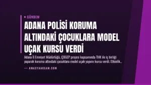 Adana Polisi Koruma Altındaki Çocuklara Model Uçak Kursu Verdi