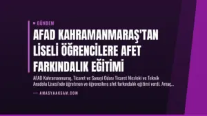 AFAD Kahramanmaraş’tan Liseli Öğrencilere Afet Farkındalık Eğitimi