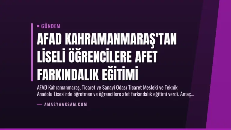 AFAD Kahramanmaraş’tan Liseli Öğrencilere Afet Farkındalık Eğitimi