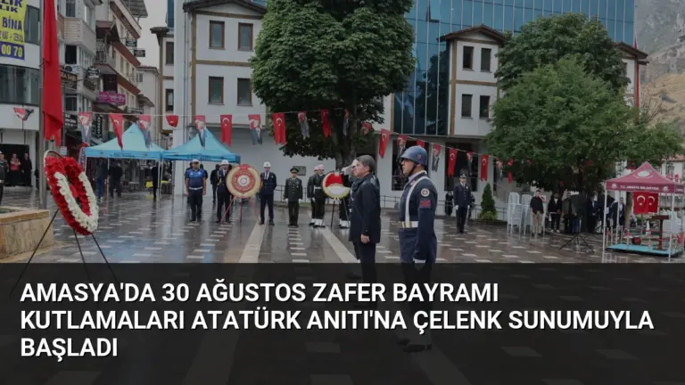 Amasya’da 30 Ağustos Zafer Bayramı Kutlamaları Atatürk Anıtı’na Çelenk Sunumuyla Başladı