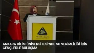 Ankara Bilim Üniversitesi'nde Su Verimliliği İçin Gençlerle Buluşma
