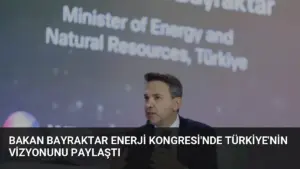 Bakan Bayraktar Enerji Kongresi’nde Türkiye’nin Vizyonunu Paylaştı