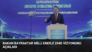 Bakan Bayraktar Milli Enerji 2040 Vizyonunu Açıkladı