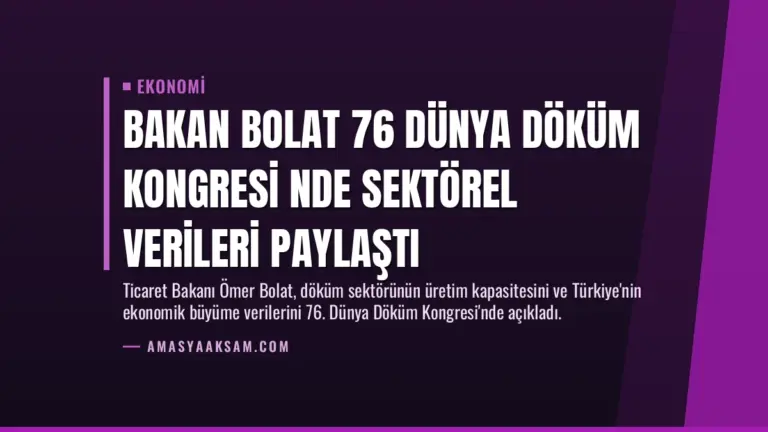 Bakan Bolat 76 Dünya Döküm Kongresi nde sektörel verileri paylaştı