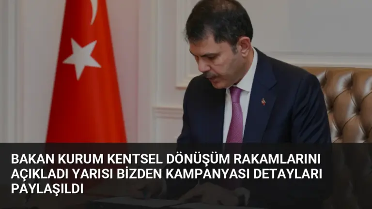 Bakan Kurum Kentsel Dönüşüm Rakamlarını Açıkladı Yarısı Bizden Kampanyası Detayları Paylaşıldı