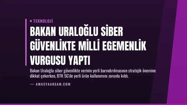 Bakan Uraloğlu Siber Güvenlikte Milli Egemenlik Vurgusu Yaptı