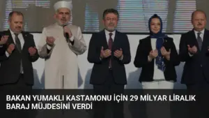 Bakan Yumaklı Kastamonu İçin 29 Milyar Liralık Baraj Müjdesini Verdi