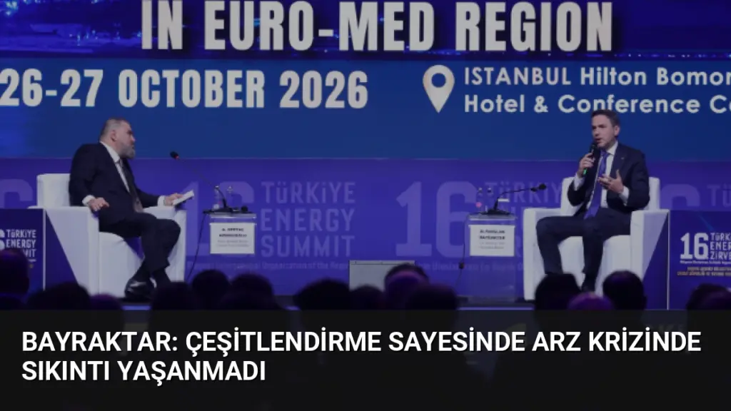 Bayraktar: Çeşitlendirme Sayesinde Arz Krizinde Sıkıntı Yaşanmadı