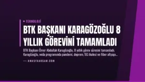 BTK Başkanı Karagözoğlu 8 Yıllık Görevini Tamamladı