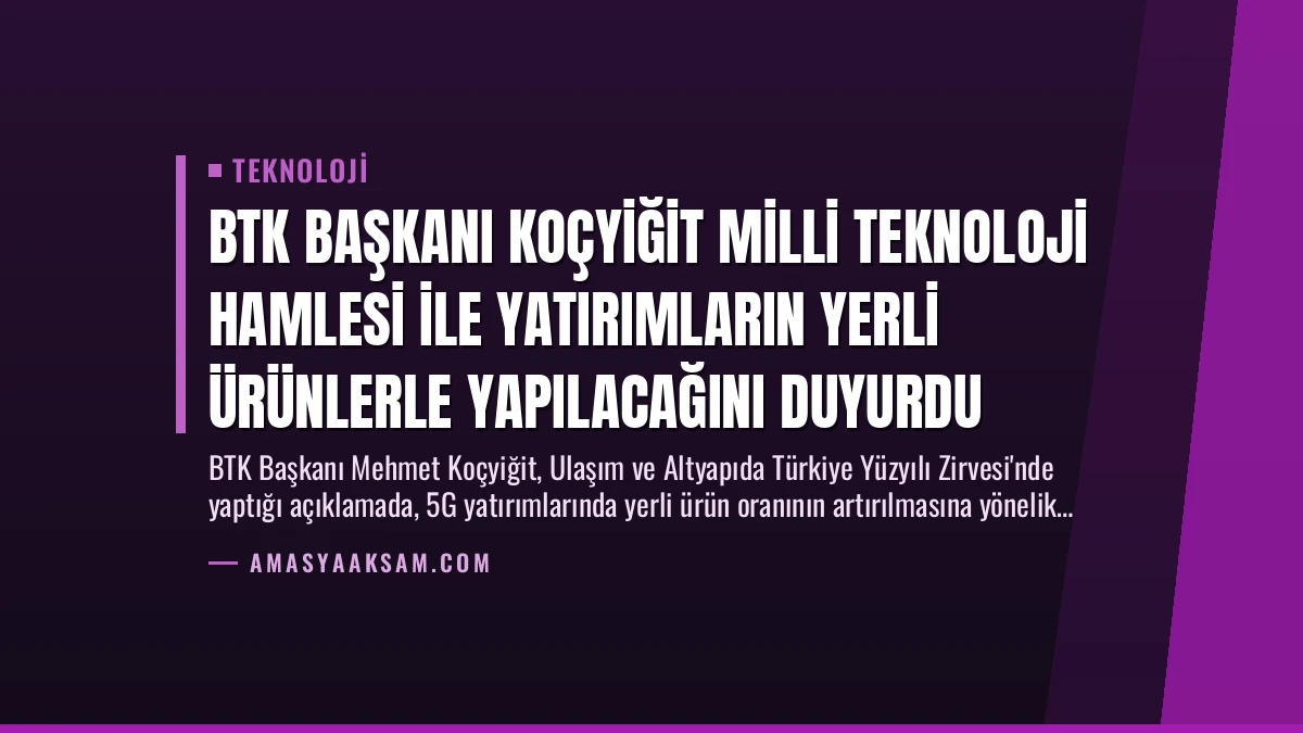 BTK Başkanı Koçyiğit Milli Teknoloji Hamlesi ile Yatırımların Yerli Ürünlerle Yapılacağını Duyurdu