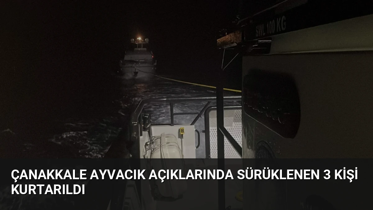 Çanakkale Ayvacık açıklarında sürüklenen 3 kişi kurtarıldı