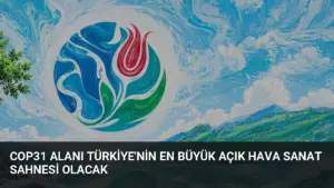 COP31 Alanı Türkiye'nin En Büyük Açık Hava Sanat Sahnesi Olacak