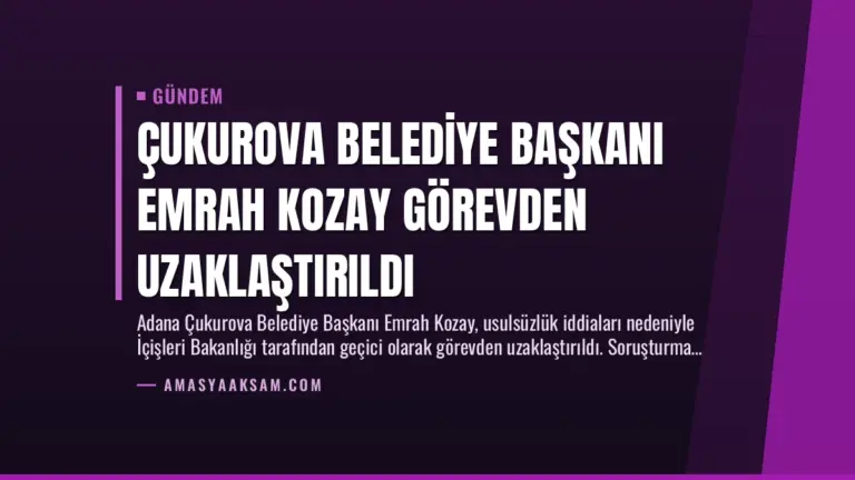 Çukurova Belediye Başkanı Emrah Kozay Görevden Uzaklaştırıldı