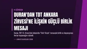 Duran'dan TDT Ankara Zirvesi'ne İlişkin Güçlü Birlik Mesajı