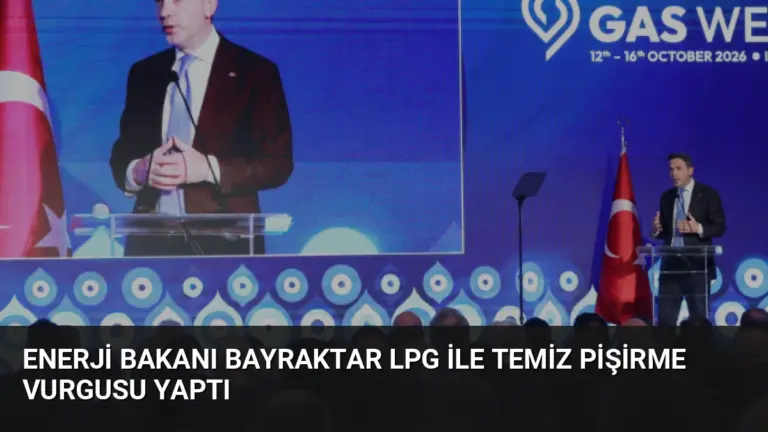 Enerji Bakanı Bayraktar LPG ile Temiz Pişirme Vurgusu Yaptı