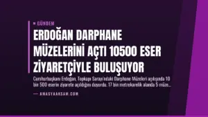 Erdoğan Darphane Müzelerini Açtı 10500 Eser Ziyaretçiyle Buluşuyor