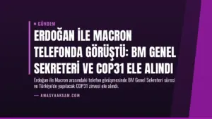 Erdoğan ile Macron telefonda görüştü: BM Genel Sekreteri ve COP31 ele alındı
