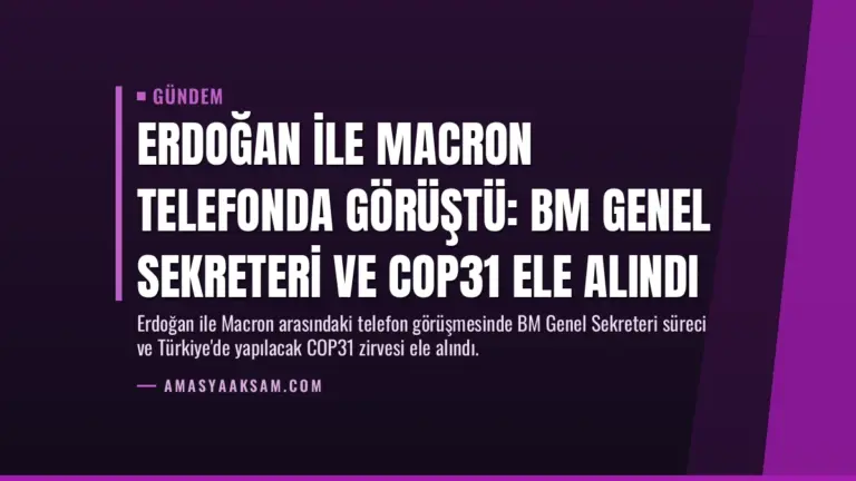 Erdoğan ile Macron telefonda görüştü: BM Genel Sekreteri ve COP31 ele alındı