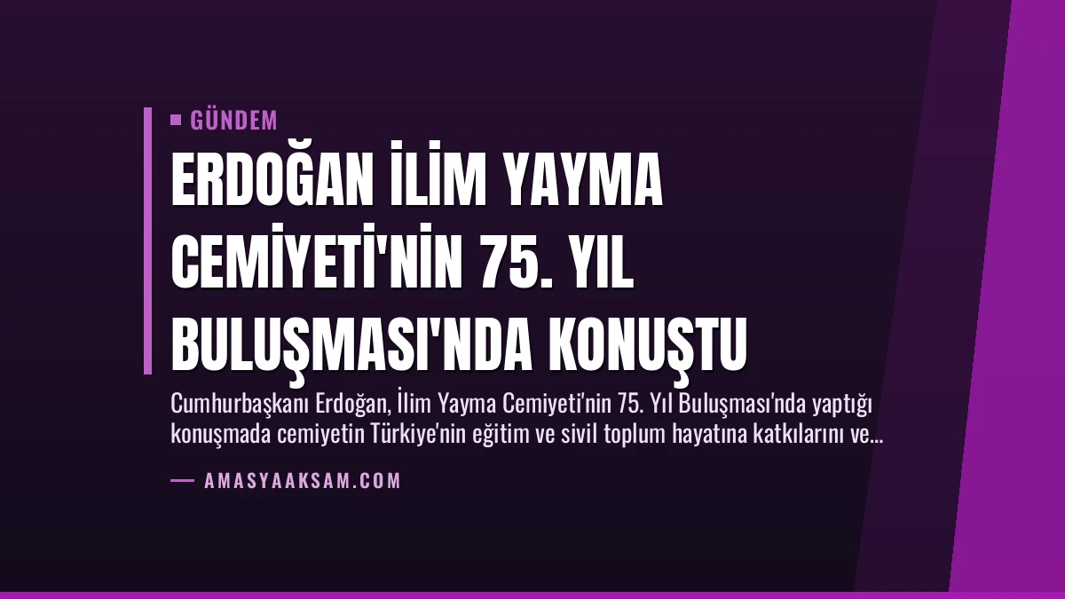 Erdoğan İlim Yayma Cemiyeti’nin 75. Yıl Buluşması’nda Konuştu