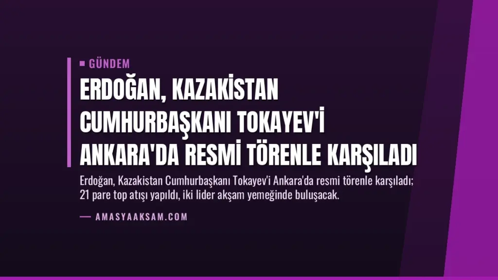 Erdoğan, Kazakistan Cumhurbaşkanı Tokayev'i Ankara'da Resmi Törenle Karşıladı