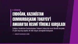 Erdoğan, Kazakistan Cumhurbaşkanı Tokayev'i Ankara'da Resmi Törenle Karşıladı
