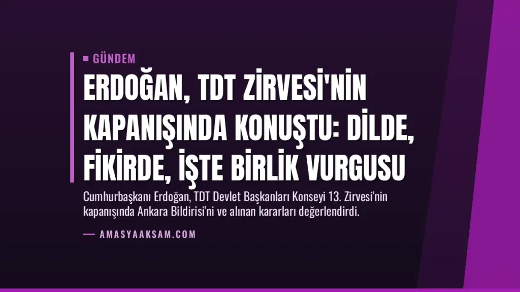 Erdoğan, TDT Zirvesi'nin kapanışında konuştu: Dilde, fikirde, işte birlik vurgusu