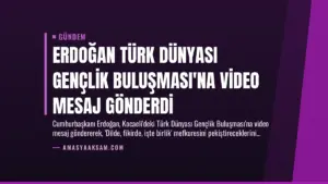 Erdoğan Türk Dünyası Gençlik Buluşması’na Video Mesaj Gönderdi