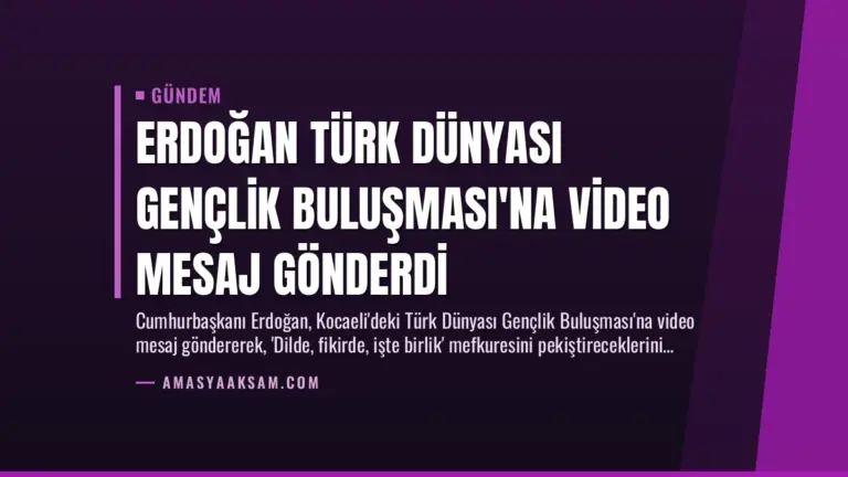 Erdoğan Türk Dünyası Gençlik Buluşması’na Video Mesaj Gönderdi