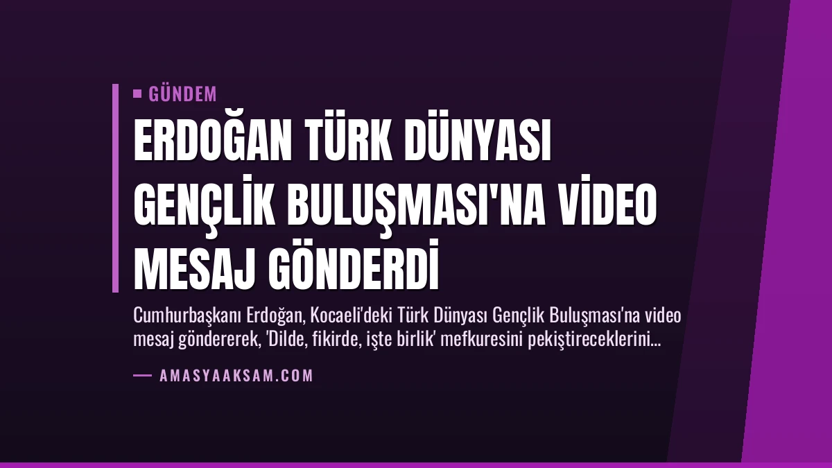 Erdoğan Türk Dünyası Gençlik Buluşması’na Video Mesaj Gönderdi