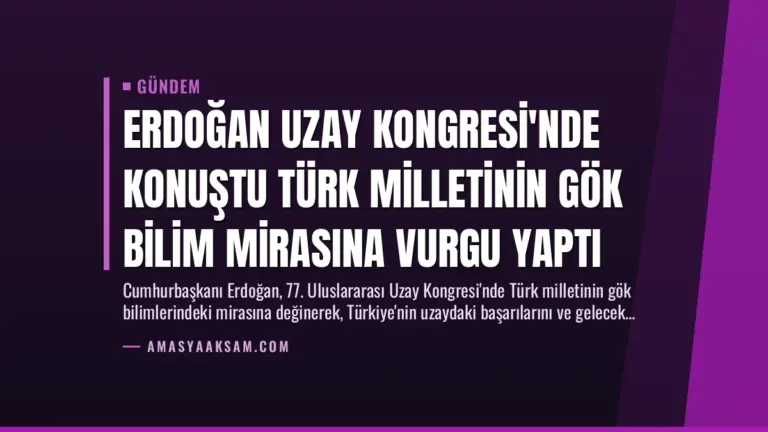 Erdoğan Uzay Kongresi’nde Konuştu Türk Milletinin Gök Bilim Mirasına Vurgu Yaptı