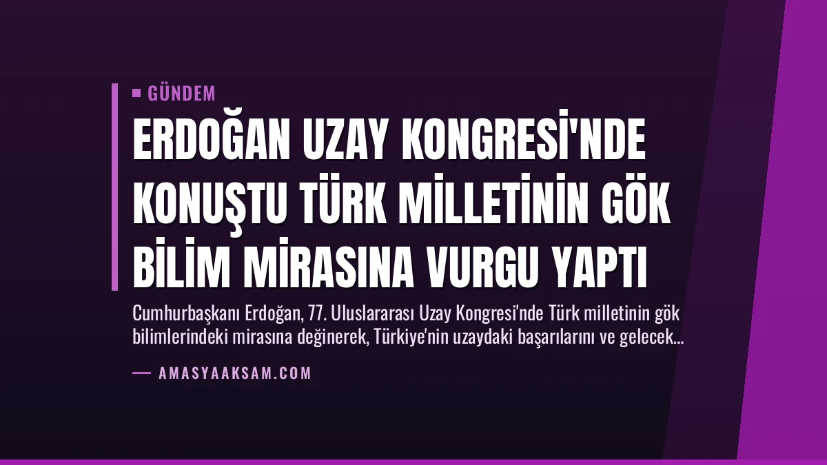 Erdoğan Uzay Kongresi’nde Konuştu Türk Milletinin Gök Bilim Mirasına Vurgu Yaptı