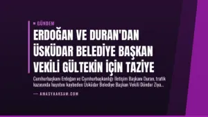 Erdoğan ve Duran’dan Üsküdar Belediye Başkan Vekili Gültekin İçin Taziye