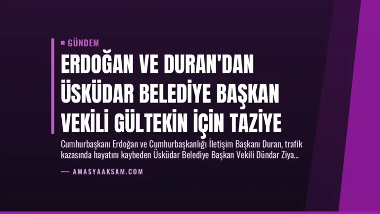 Erdoğan ve Duran’dan Üsküdar Belediye Başkan Vekili Gültekin İçin Taziye