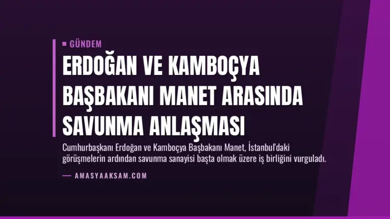 Erdoğan ve Kamboçya Başbakanı Manet Arasında Savunma Anlaşması