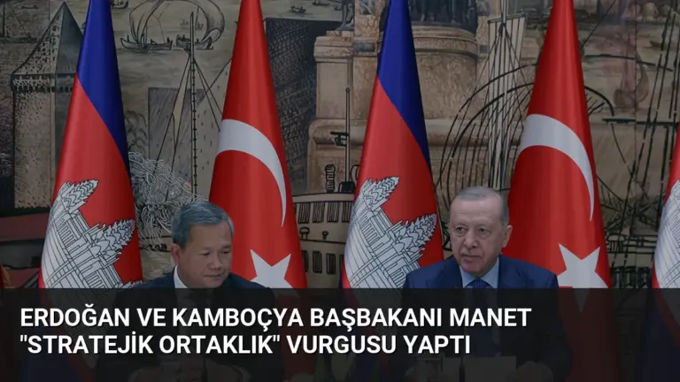 Erdoğan ve Kamboçya Başbakanı Manet “Stratejik Ortaklık” Vurgusu Yaptı
