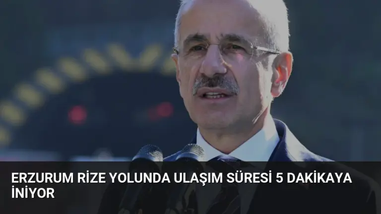 Erzurum Rize yolunda ulaşım süresi 5 dakikaya iniyor