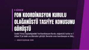 Fon Koordinasyon Kurulu Olağanüstü Tasfiye Konusunu Görüştü