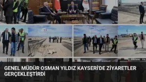 Genel Müdür Osman Yıldız Kayseri’de Ziyaretler Gerçekleştirdi