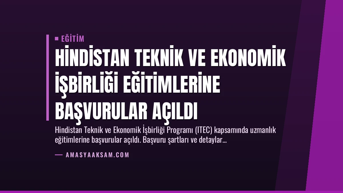 Hindistan Teknik ve Ekonomik İşbirliği Eğitimlerine Başvurular Açıldı