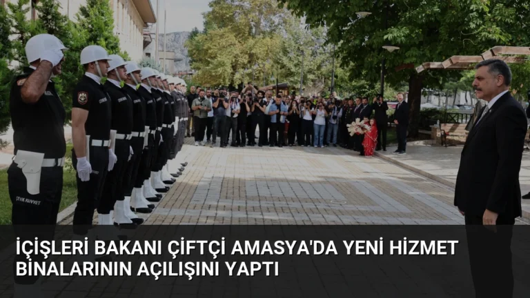 İçişleri Bakanı Çiftçi Amasya’da Yeni Hizmet Binalarının Açılışını Yaptı