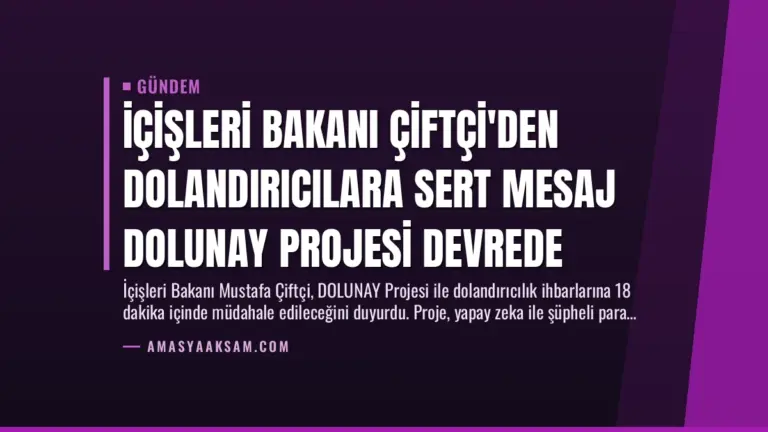 İçişleri Bakanı Çiftçi’den Dolandırıcılara Sert Mesaj DOLUNAY Projesi Devrede