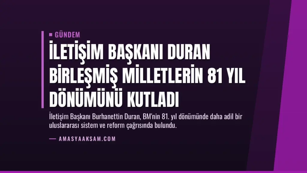 İletişim Başkanı Duran Birleşmiş Milletlerin 81 yıl dönümünü kutladı