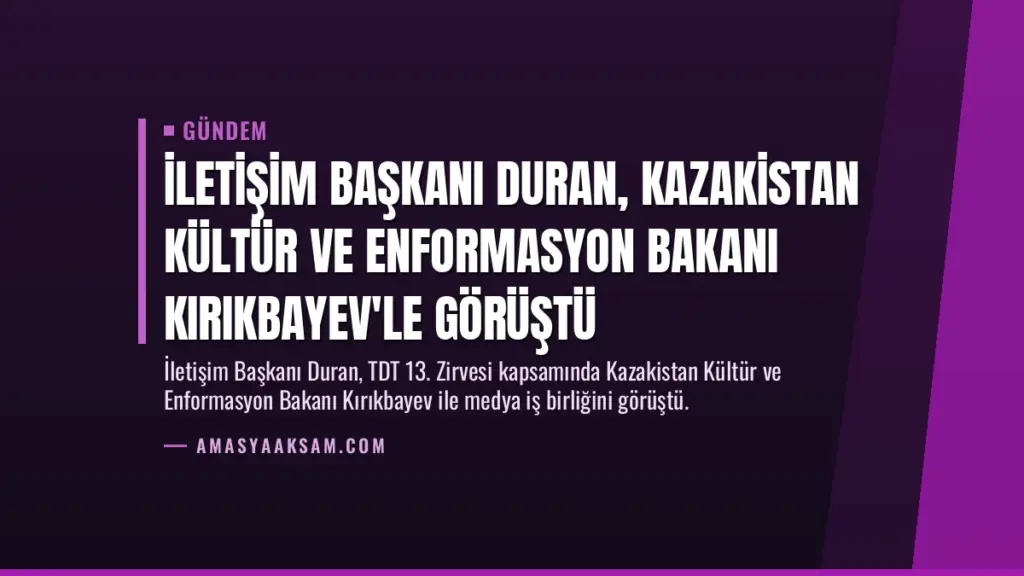 İletişim Başkanı Duran, Kazakistan Kültür ve Enformasyon Bakanı Kırıkbayev'le görüştü