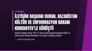 İletişim Başkanı Duran, Kazakistan Kültür ve Enformasyon Bakanı Kırıkbayev'le görüştü
