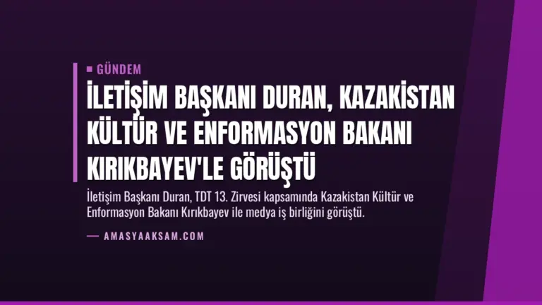 İletişim Başkanı Duran, Kazakistan Kültür ve Enformasyon Bakanı Kırıkbayev'le görüştü