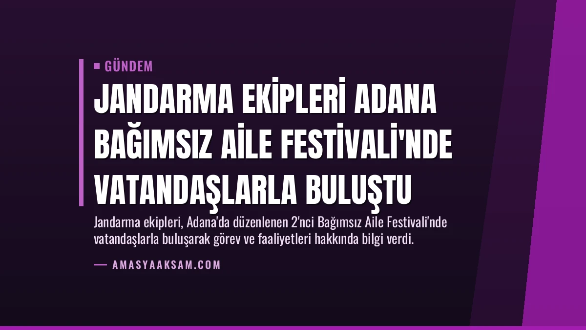 Jandarma Ekipleri Adana Bağımsız Aile Festivali’nde Vatandaşlarla Buluştu