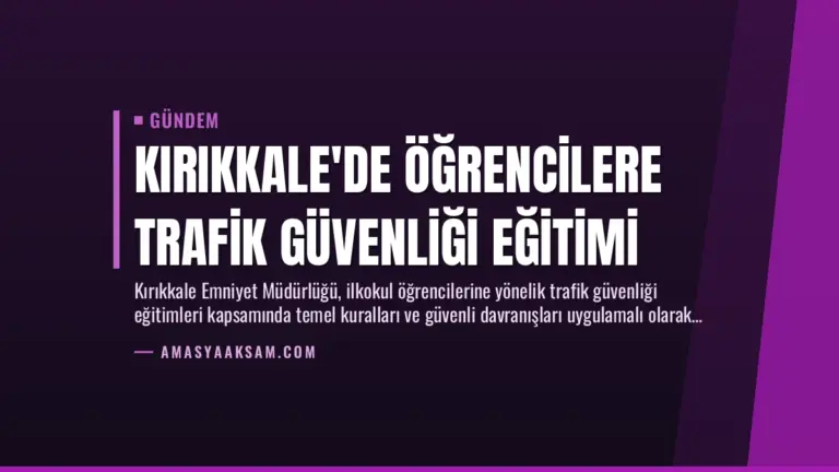 Kırıkkale’de Öğrencilere Trafik Güvenliği Eğitimi