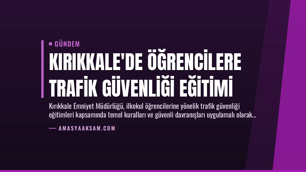 Kırıkkale’de Öğrencilere Trafik Güvenliği Eğitimi
